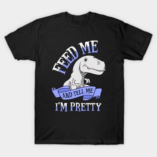 Feed Me and Tell Me I'm Pretty T-Shirt